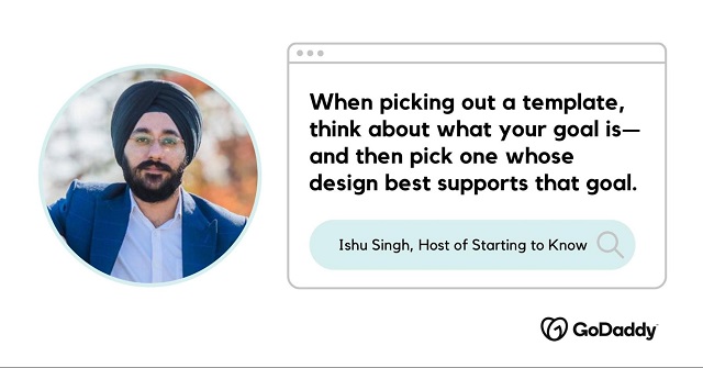 Image of Ishu Singh, host of Starting to Know, with text: “When picking out a template, think about what your goal is—and then pick one whose design best supports that goal.”