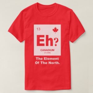 T-shirt that says &quot;Eh? The element of the North&quot;