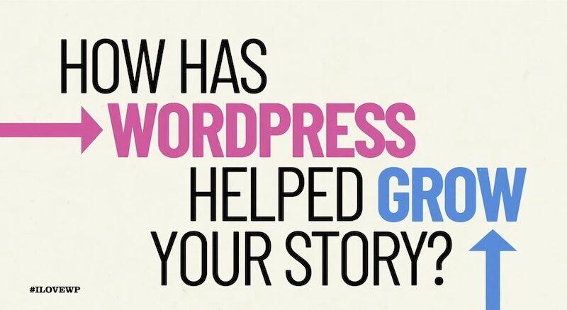 text reads how has wordpress helped grow your story #ilovewp