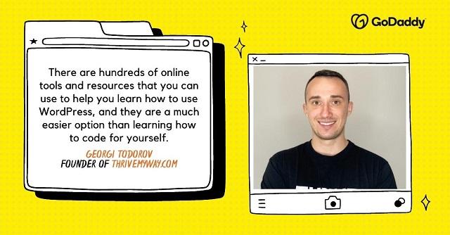 Image of Georgi Todorov, founder of ThriveMyWay.com, with the text: “There are hundreds of online tools and resources that you can use to help you learn how to use WordPress, and they are a much easier option than learning how to code for yourself.”