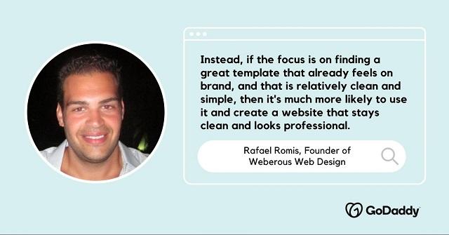 Image of Rafael Romis, founder of Weberous Web Design, with text: “Instead, if the focus is on finding a great template that already feels on brand, and that is relatively clean and simple, then it's much more likely to use it and create a website that stays clean and looks professional.”