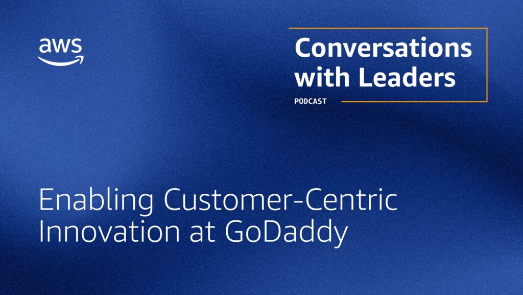 Text on blue background, text reads: Conversations with leaders podcast, Enabling customer-centric innovation at GoDaddy