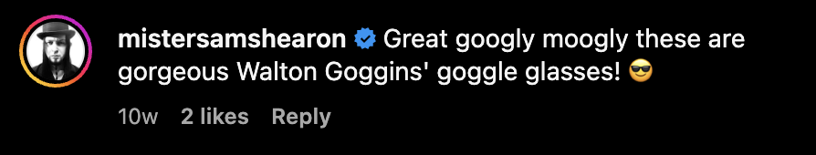 Instagram comment reading, "Great googly moogly these are gorgeous Walton Goggins' goggle glasses!"