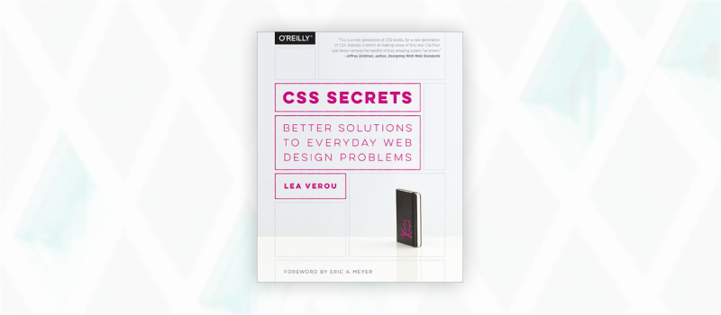 Essential web design books: CSS Secrets: Better Solutions to Everyday Web Design Problems by Lea Verou