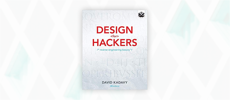 Essential web design books: Design for Hackers: Reverse Engineering Beauty by David Kadavy