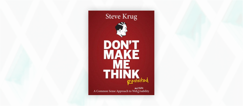 Essential web design books: Don't Make Me Think, Revisited by Steve Krug