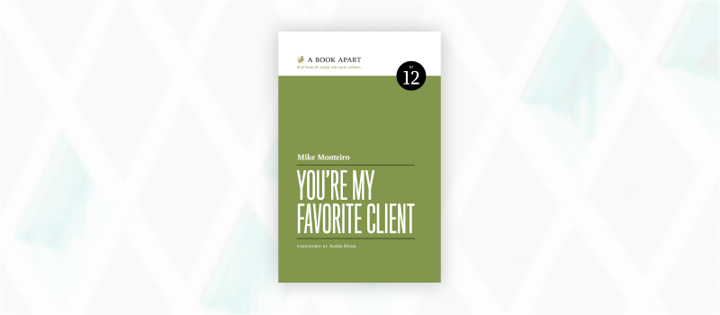 Essential web design books: You’re My Favorite Client by Mike Monteiro